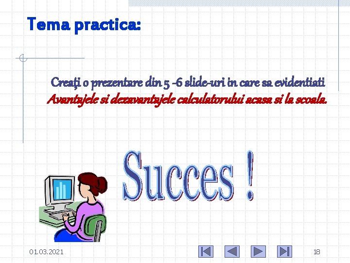 Tema practica: Creaţi o prezentare din 5 -6 slide-uri in care sa evidentiati Avantajele