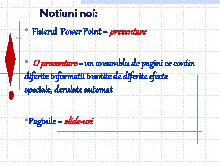 Notiuni noi: • Fisierul Power Point = prezentare • O prezentare = un ansamblu