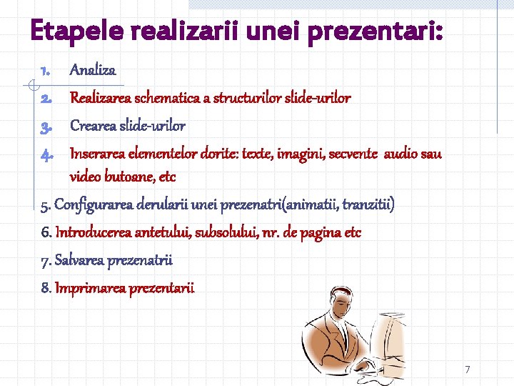 Etapele realizarii unei prezentari: 1. 2. 3. 4. Analiza Realizarea schematica a structurilor slide-urilor