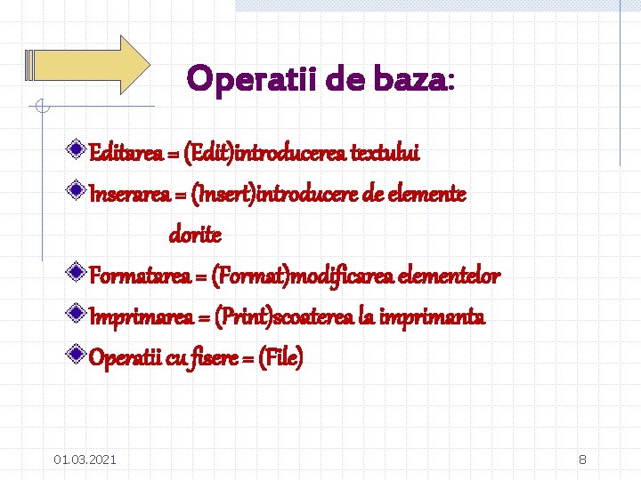 Operatii de baza: Editarea = (Edit)introducerea textului Inserarea = (Insert)introducere de elemente dorite Formatarea