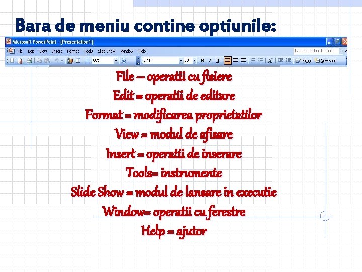 Bara de meniu contine optiunile: File – operatii cu fisiere Edit = operatii de