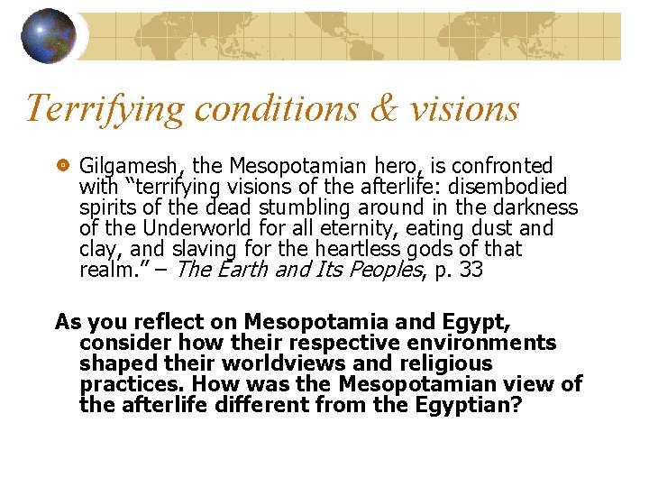 Terrifying conditions & visions Gilgamesh, the Mesopotamian hero, is confronted with “terrifying visions of