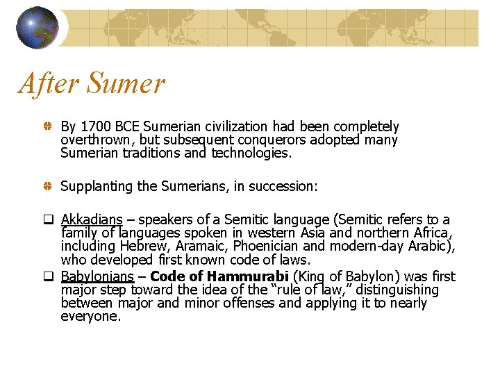 After Sumer By 1700 BCE Sumerian civilization had been completely overthrown, but subsequent conquerors