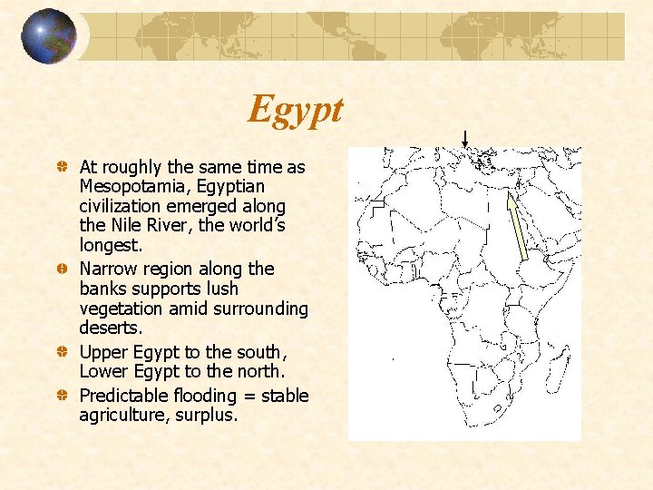 Egypt At roughly the same time as Mesopotamia, Egyptian civilization emerged along the Nile