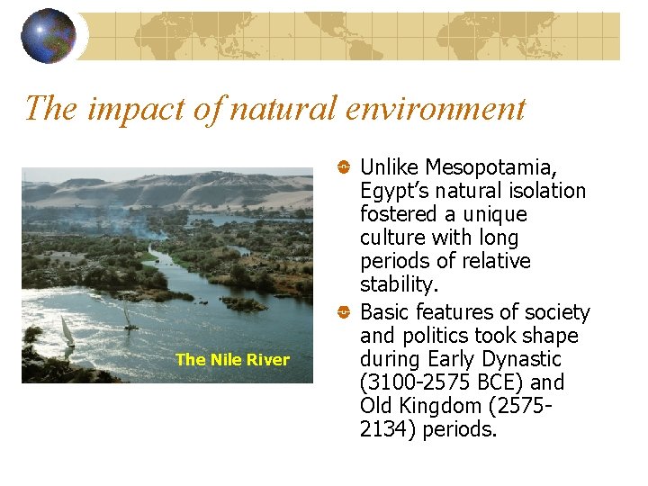 The impact of natural environment The Nile River Unlike Mesopotamia, Egypt’s natural isolation fostered