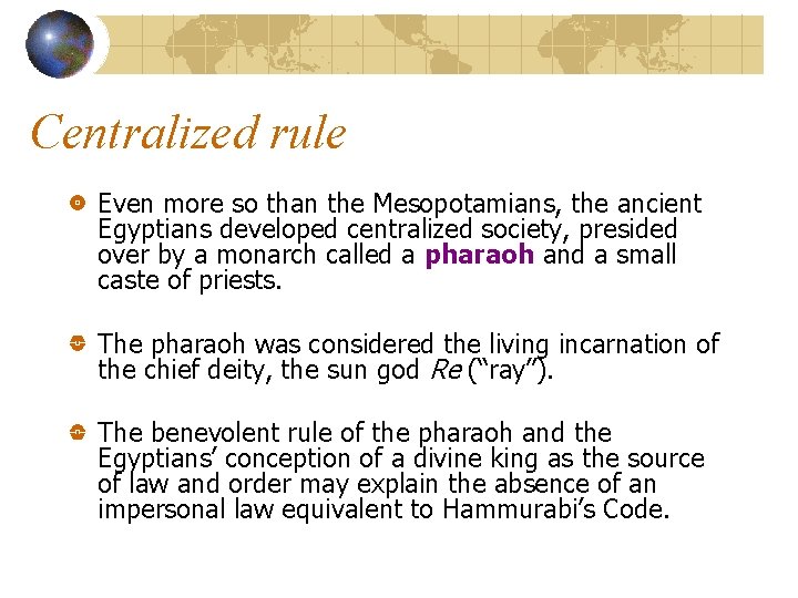 Centralized rule Even more so than the Mesopotamians, the ancient Egyptians developed centralized society,