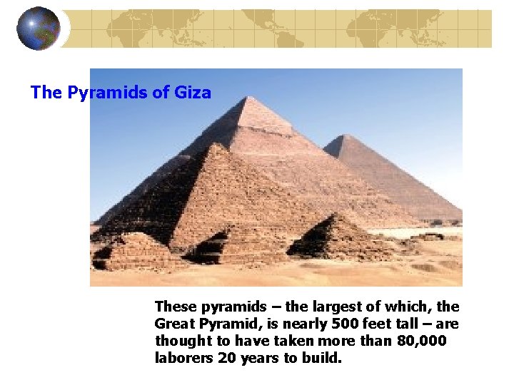 The Pyramids of Giza These pyramids – the largest of which, the Great Pyramid,