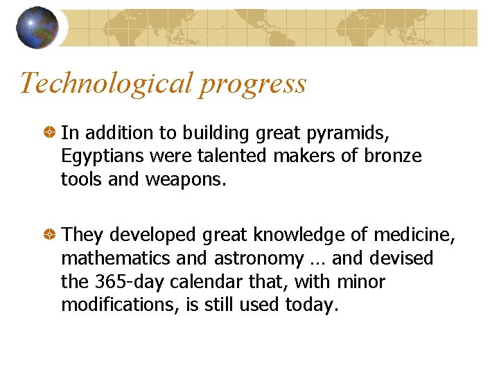 Technological progress In addition to building great pyramids, Egyptians were talented makers of bronze