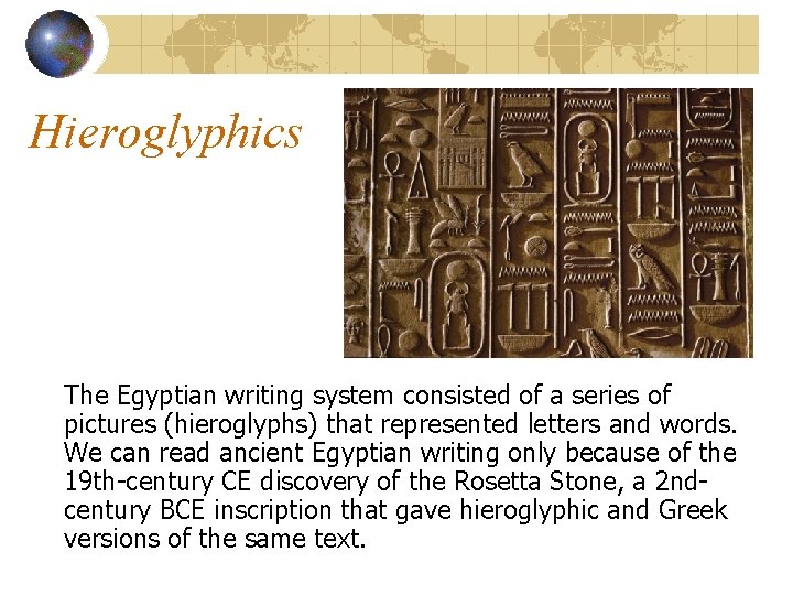 Hieroglyphics The Egyptian writing system consisted of a series of pictures (hieroglyphs) that represented