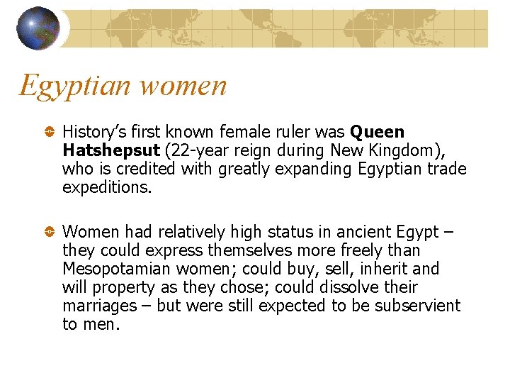 Egyptian women History’s first known female ruler was Queen Hatshepsut (22 -year reign during