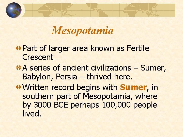 Mesopotamia Part of larger area known as Fertile Crescent A series of ancient civilizations