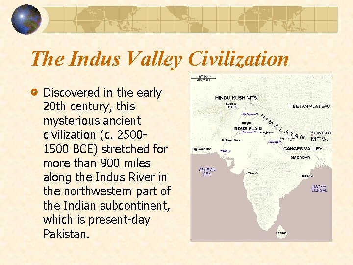 The Indus Valley Civilization Discovered in the early 20 th century, this mysterious ancient