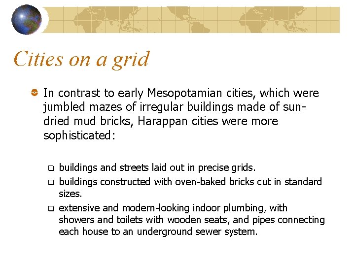 Cities on a grid In contrast to early Mesopotamian cities, which were jumbled mazes