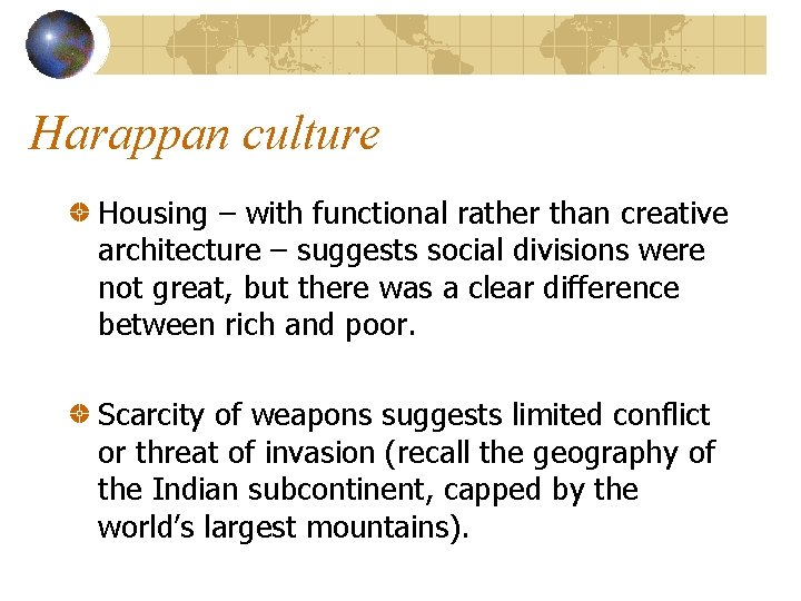 Harappan culture Housing – with functional rather than creative architecture – suggests social divisions