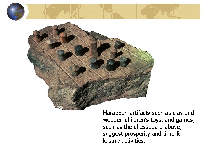 Harappan artifacts such as clay and wooden children’s toys, and games, such as the