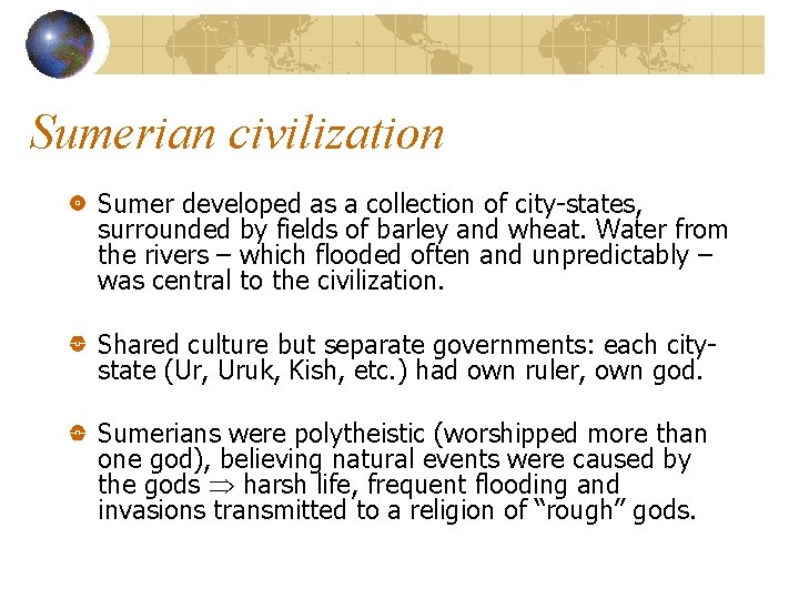 Sumerian civilization Sumer developed as a collection of city-states, surrounded by fields of barley