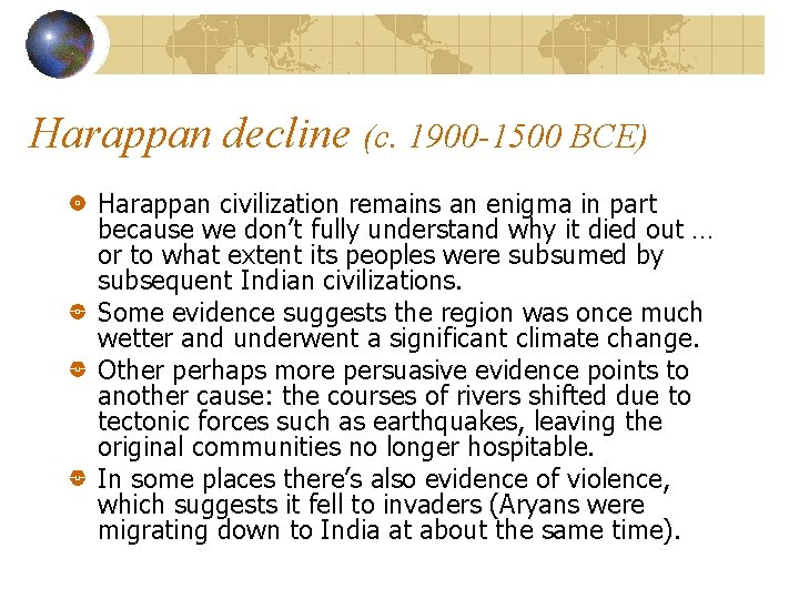 Harappan decline (c. 1900 -1500 BCE) Harappan civilization remains an enigma in part because