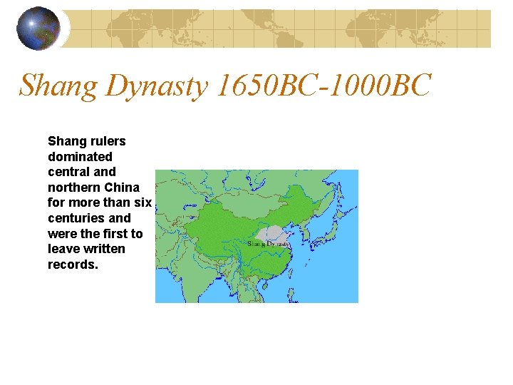 Shang Dynasty 1650 BC-1000 BC Shang rulers dominated central and northern China for more