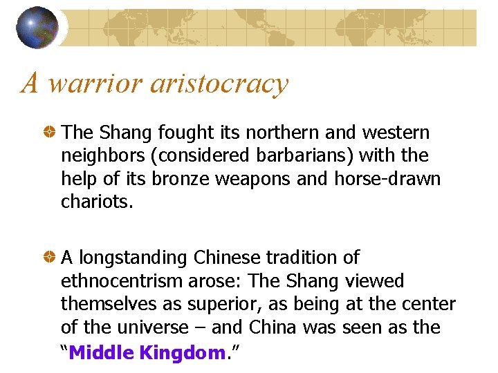 A warrior aristocracy The Shang fought its northern and western neighbors (considered barbarians) with