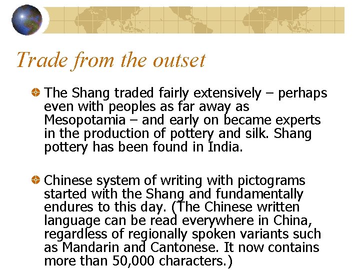 Trade from the outset The Shang traded fairly extensively – perhaps even with peoples