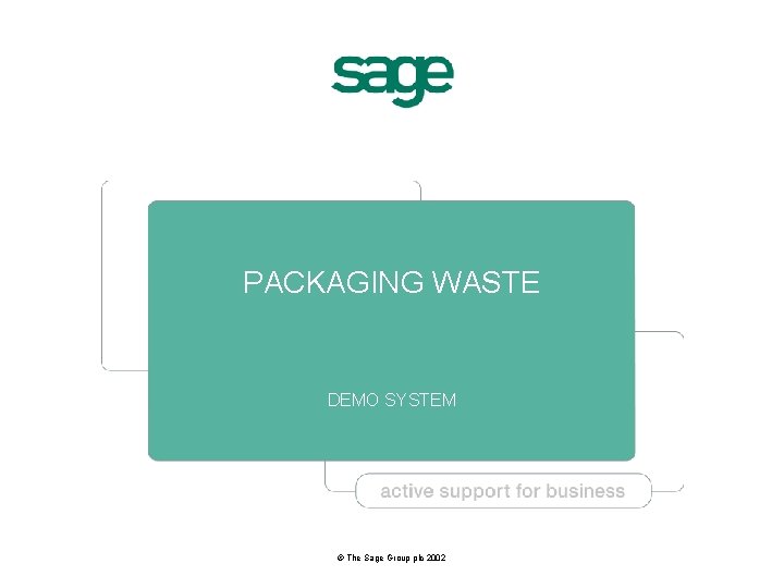 PACKAGING WASTE DEMO SYSTEM © The Sage Group plc 2002 