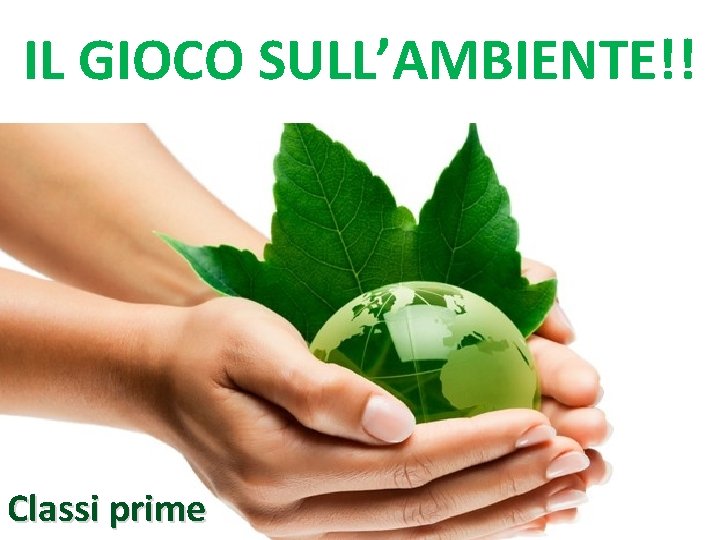 IL GIOCO SULL’AMBIENTE!! Classi prime 