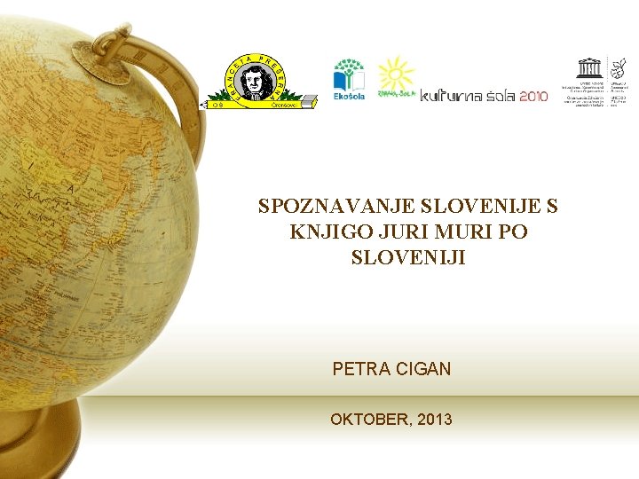 SPOZNAVANJE SLOVENIJE S KNJIGO JURI MURI PO SLOVENIJI PETRA CIGAN OKTOBER, 2013 