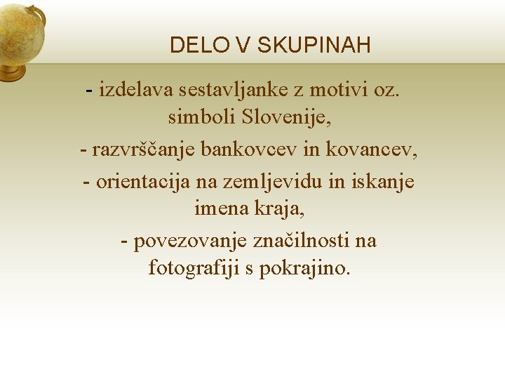 DELO V SKUPINAH - izdelava sestavljanke z motivi oz. simboli Slovenije, - razvrščanje bankovcev