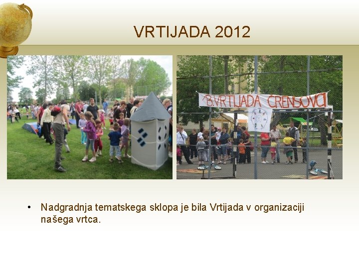 VRTIJADA 2012 • Nadgradnja tematskega sklopa je bila Vrtijada v organizaciji našega vrtca. 