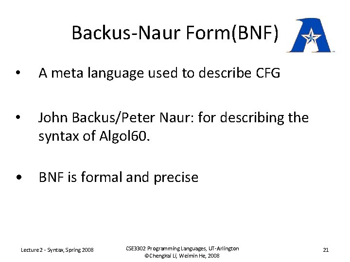 Backus-Naur Form(BNF) • A meta language used to describe CFG • John Backus/Peter Naur: