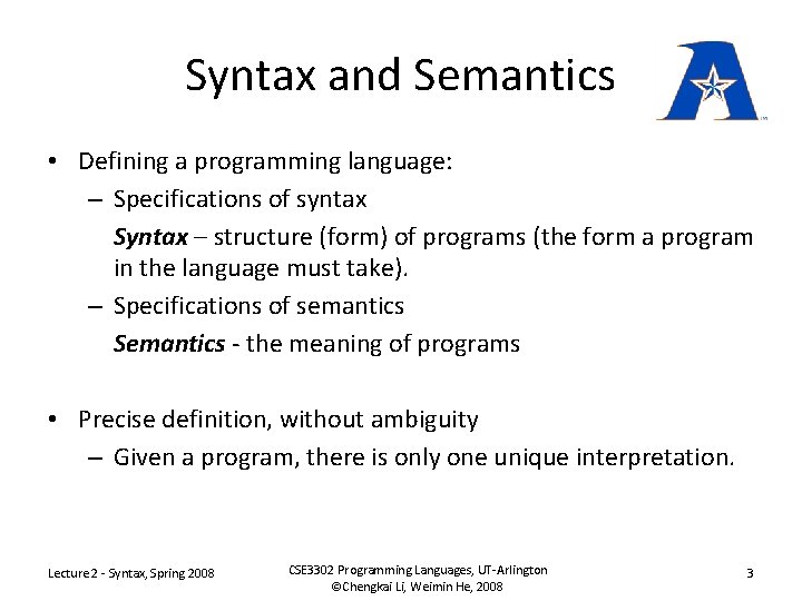 Syntax and Semantics • Defining a programming language: – Specifications of syntax Syntax –