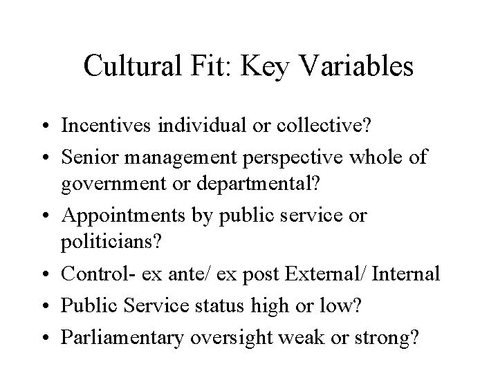 Cultural Fit: Key Variables • Incentives individual or collective? • Senior management perspective whole