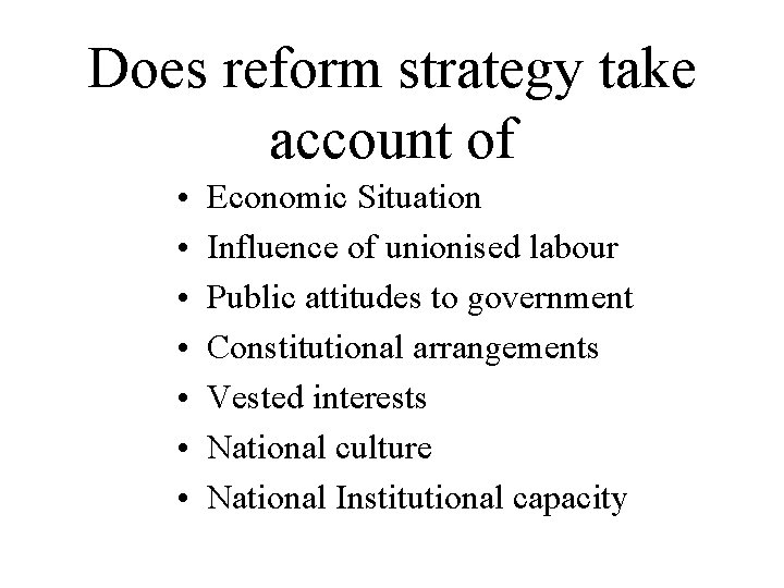 Does reform strategy take account of • • Economic Situation Influence of unionised labour