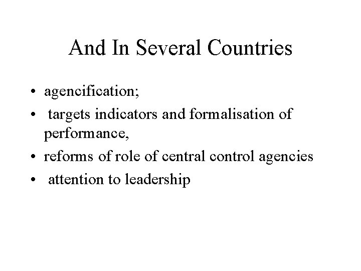 And In Several Countries • agencification; • targets indicators and formalisation of performance, •