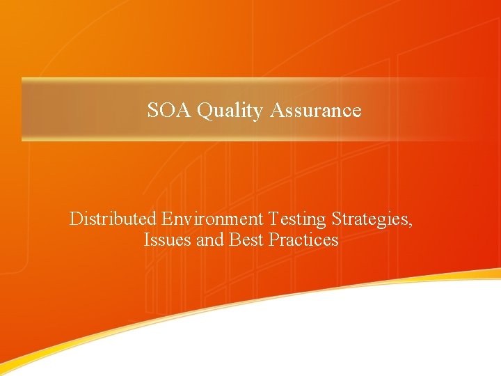 SOA Quality Assurance Distributed Environment Testing Strategies, Issues and Best Practices 