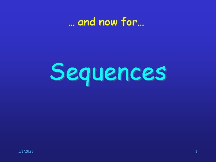 … and now for… Sequences 3/1/2021 1 