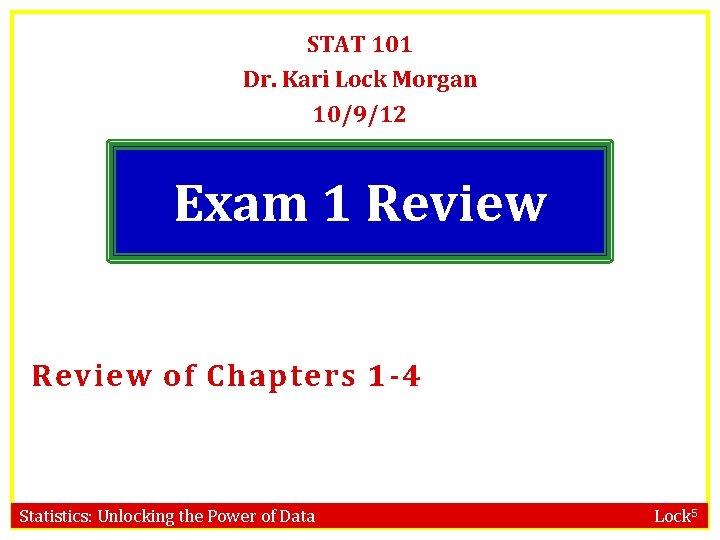 STAT 101 Dr. Kari Lock Morgan 10/9/12 Exam 1 Review of Chapters 1 -4
