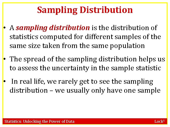 Sampling Distribution • A sampling distribution is the distribution of statistics computed for different