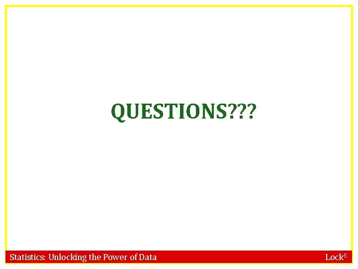 QUESTIONS? ? ? Statistics: Unlocking the Power of Data Lock 5 