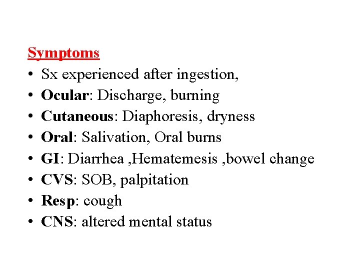 Symptoms • Sx experienced after ingestion, • Ocular: Discharge, burning • Cutaneous: Diaphoresis, dryness