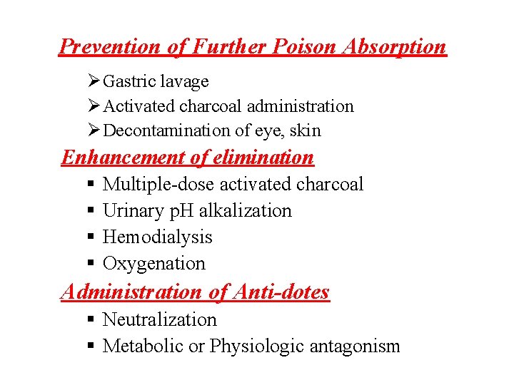 Prevention of Further Poison Absorption Ø Gastric lavage Ø Activated charcoal administration Ø Decontamination