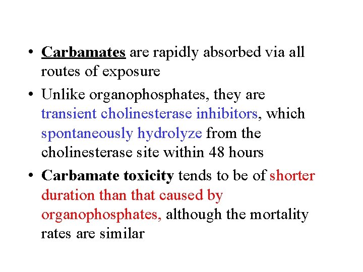  • Carbamates are rapidly absorbed via all routes of exposure • Unlike organophosphates,