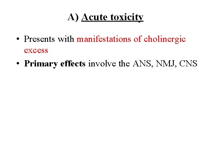 A) Acute toxicity • Presents with manifestations of cholinergic excess • Primary effects involve