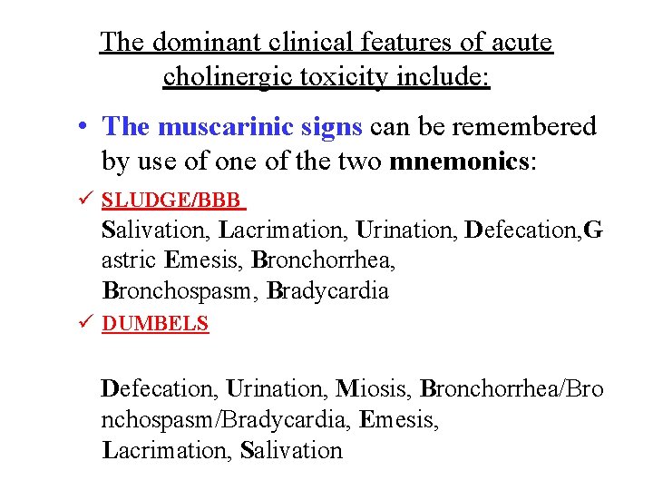 The dominant clinical features of acute cholinergic toxicity include: • The muscarinic signs can