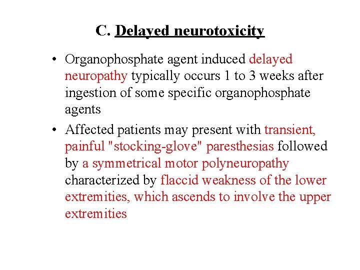 C. Delayed neurotoxicity • Organophosphate agent induced delayed neuropathy typically occurs 1 to 3