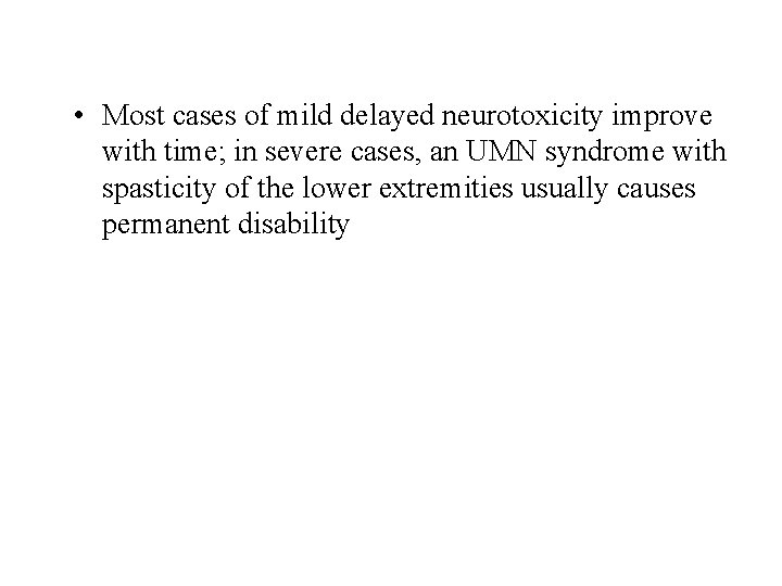  • Most cases of mild delayed neurotoxicity improve with time; in severe cases,
