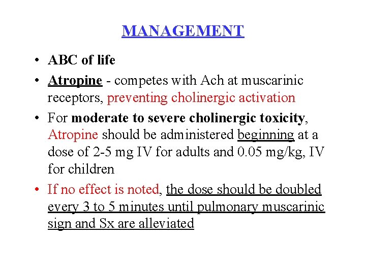 MANAGEMENT • ABC of life • Atropine - competes with Ach at muscarinic receptors,