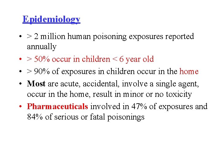 Epidemiology • > 2 million human poisoning exposures reported annually • > 50% occur