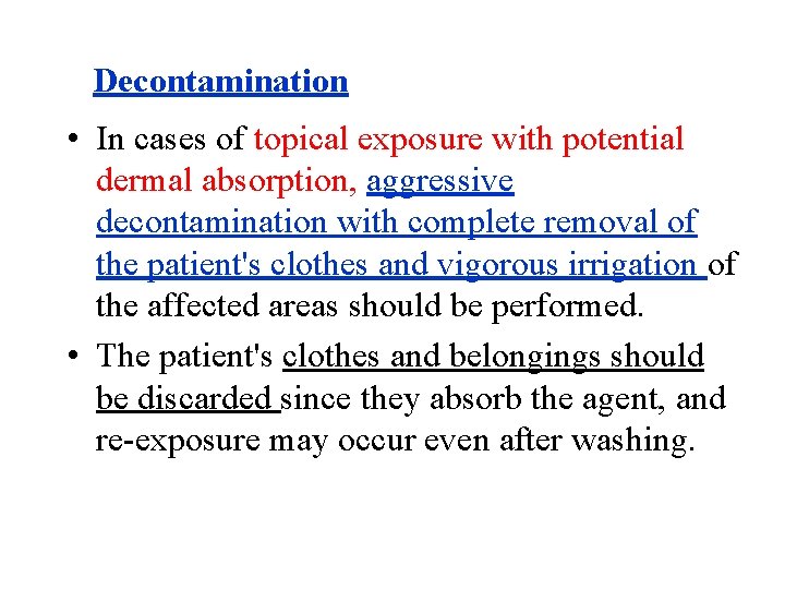 Decontamination • In cases of topical exposure with potential dermal absorption, aggressive decontamination with