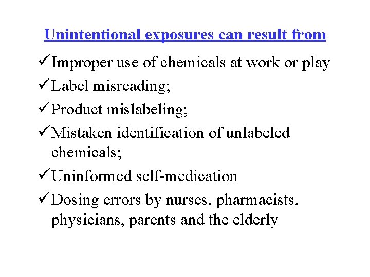 Unintentional exposures can result from ü Improper use of chemicals at work or play